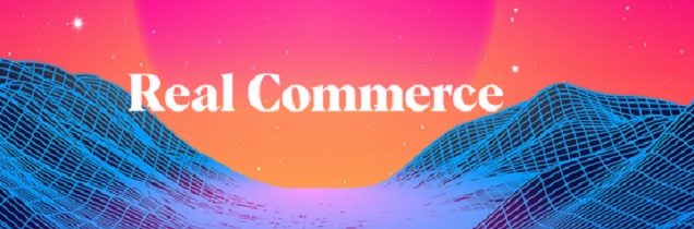 Real Commerce – Idea to Launch Real Commerce – Idea to Launch