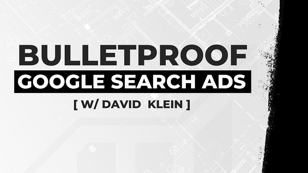 david-klein-bulletproof-google-search-ads david-klein-bulletproof-google-search-ads